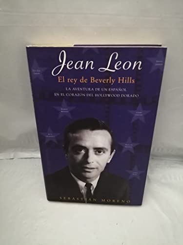 Beispielbild fr JEAN LEON. EL REY DE BEVERLY HILLS: LA AVENTURA DE UN ESPAOL EN EL CORAZON DEL HOLYWOOD DORADO: 00000 (MEMORAMA) MORENO, SEBASTIAN zum Verkauf von VANLIBER