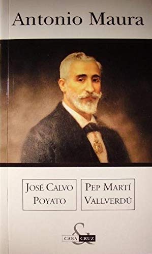 Imagen de archivo de Antonio Maura . Coleccin Biografas Cara y Cruz a la venta por LEA BOOK DISTRIBUTORS