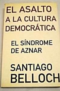 Beispielbild fr El asalto a la cultura democrtica. El sndrome de Aznar . zum Verkauf von Librera Astarloa