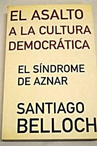 9788466612340: El asalto a la cultura democratica(el sindrome de aznar)