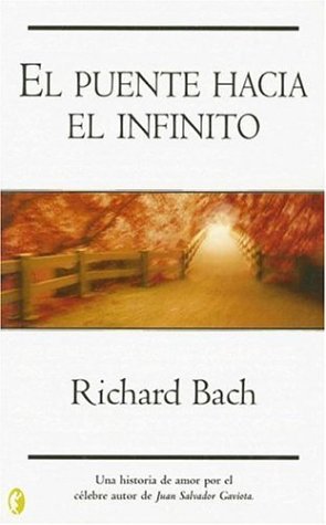 El puente hacia el infinito (The Bridge Across Forever) (9788466621267) by Richard Bach