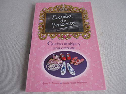 Stock image for CUATRO AMIGAS Y UNA CORONA (RUSTICA): ESCUELA DE PRINCESAS N 1 (ESCRITURA DESATADA) for sale by medimops