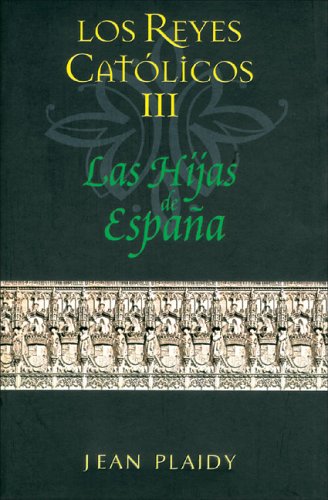 9788466624855: HIJAS DE ESPAA, LAS: LOS REYES CATOLICOS III (SAGA HISTORICA)