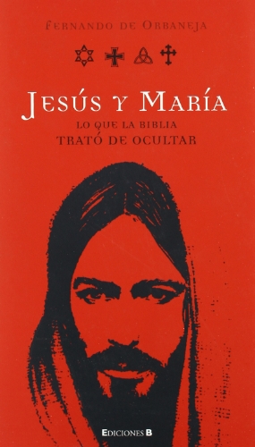 9788466630115: JESUS Y MARIA. LO QUE LA BIBLIA TRATO DE OCULTAR: LO QUE LA BIBLIA TRATO DE OCULTAR