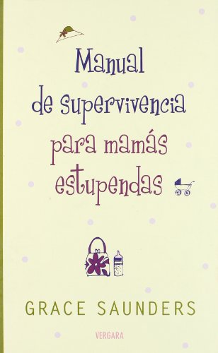 Stock image for Manual De Supervivencia Para Mamas Estupendas: 00000 (vivir Mejor) for sale by RecicLibros