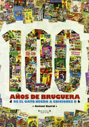 Imagen de archivo de 100 aos de Bruguera: De El Gato Negro a Ediciones B (Bruguera Clsica) Guiral, Antoni a la venta por VANLIBER