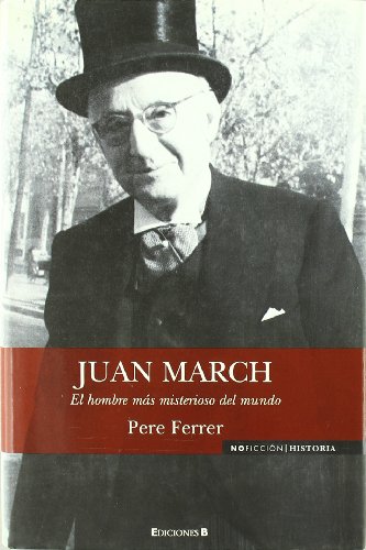 9788466638289: Juan March : el hombre ms misterioso del mundo