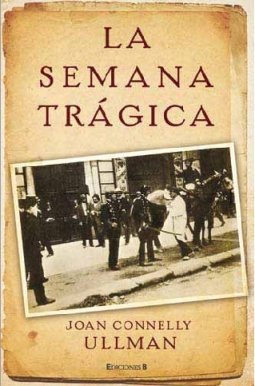 La semana tragica Estudio sobre las causas socio-econ.anticlericalismo - Connelly Ullman, Joan