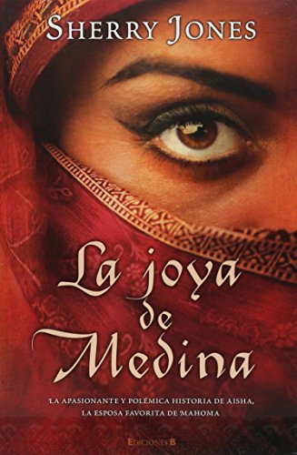 9788466641944: LA JOYA DE MEDINA: LA APASIONANTE Y POLEMICA HISTORIA DE AISHA,LA ESPOSA FAVOR.DE MAHOMA: 00000 (HISTORICA)