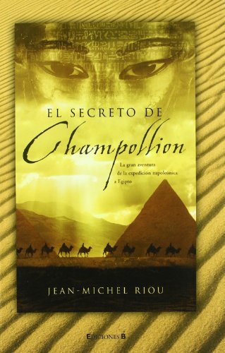 9788466642347: EL SECRETO DE CHAMPOLLION: LA GRAN AVENTURA DE LA EXPEDICION NAPOLEONICA A EGIPTO: 00000 (RUSTICA FICCION)