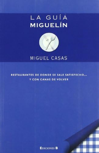 9788466642804: La gua Migueln: Restaurantes de donde se sale satisfecho y con ganas de volver (No ficcin)