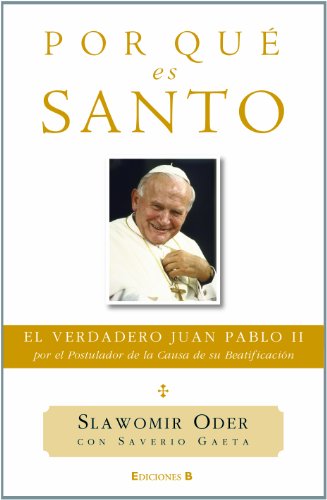 9788466644181: Por qu es Santo / Why he is a Saint: El verdadero Juan Pablo II, por el postulador de la causa de su beatificacin / The Real John Paul II, per the Postulator of the Cause of his Beatification
