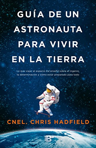 

Gua de un astronauta para vivir en la tierra / An Astronaut's Guide to Life on Earth (Spanish Edition)