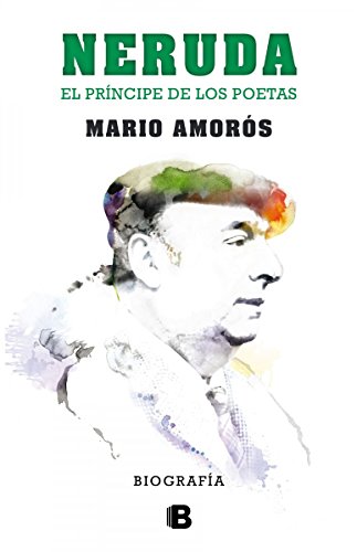 Imagen de archivo de Neruda: El Principe de Los Poetas. La Biografia a la venta por ThriftBooks-Atlanta