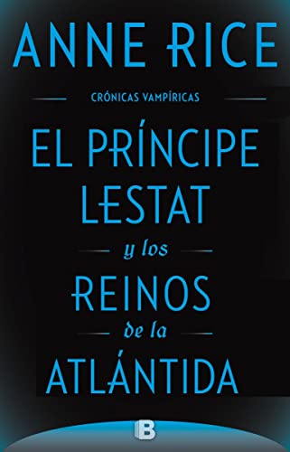 Imagen de archivo de EL PRINCIPE LESTAT Y LOS REINOS DE LA ATLANTIDA NUEVA ENTREGA DE LAS CRNICAS VAMPRICAS VOL. XII a la venta por Zilis Select Books