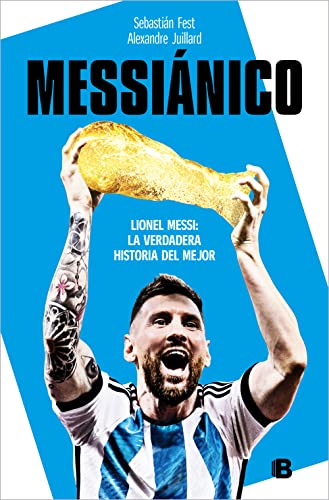 Stock image for Messinico: Lionel Messi: La Verdadera Historia Del Mejor / Messianic: Lionel Me Ssi: The Real History of the Worlds Best for sale by Blackwell's