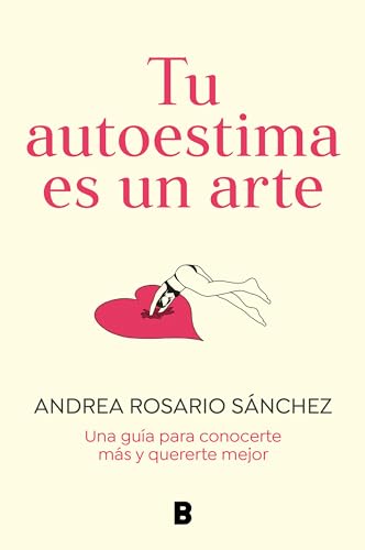 Stock image for Tu Autoestima Es Un Arte: Una Gua Para Conocerte Ms Y Quererte Mejor / Your Se Lf-Esteem Is a Work of Art: A Guidebook to Know Yourself Better for sale by Blackwell's