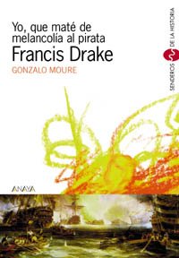 Imagen de archivo de Yo, que mat de melancola al pirata Drake (Libros Para Jvenes - Senderos De La Historia) a la venta por medimops