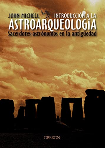 IntroducciÃ³n a la astroarqueologÃ­a: Sacerdotes-astrÃ³nomos de la antigÃ¼edad (Historia) (Spanish Edition) (9788466714075) by Michell, John