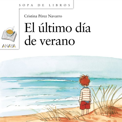 Imagen de archivo de El Ultimo Dia De Verano / The Last Day of Summer: 93 (Sopa de Libros / Soup of Books) a la venta por Reuseabook