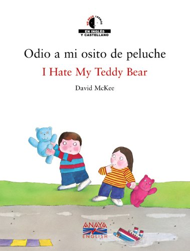 Odio a mi osito de peluche / I Hate My Teddy Bear (Anaya English) - David McKee, Gonzalo García