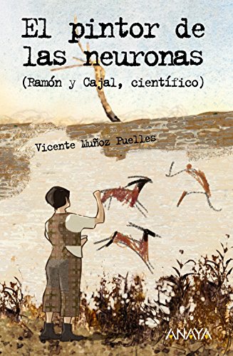 Beispielbild fr El pintor de las neuronas : Ramn y Cajal, cientfico (Literatura Juvenil (A Partir De 12 Aos) - Leer Y Pensar-Seleccin) zum Verkauf von medimops