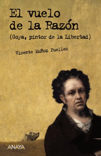 Stock image for El vuelo de la razn : (Goya, pintor de la libertad) (Literatura Juvenil (A Partir De 12 Aos) - Leer Y Pensar-Seleccin) for sale by medimops