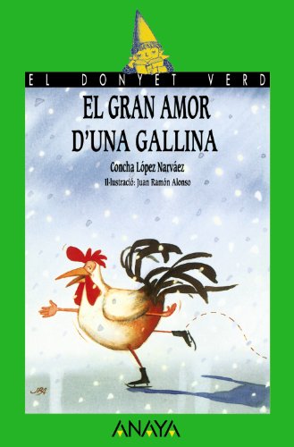 Stock image for El gran amor d'una gallina (LITERATURA INFANTIL - El Duende Verde (C. Valenciana)) Lpez Narvez, Concha and Alonso, Juan Ramn for sale by Releo