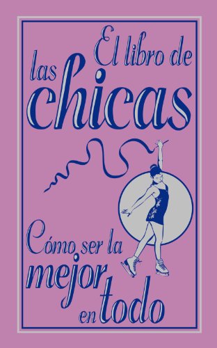 Stock image for El libro de las chicas / The Girls Book: Como ser la mejor en todo / How to Be the Best at Everything (Spanish Edition) for sale by Better World Books: West