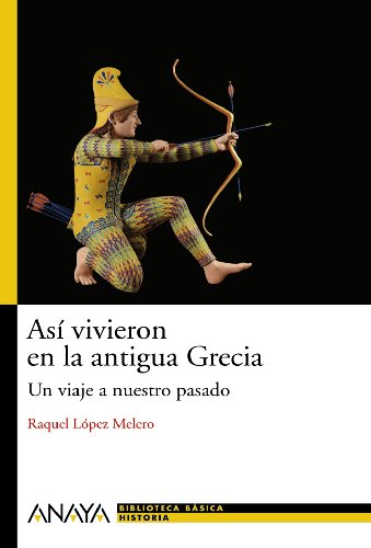 Biblioteca básica de historia: Así vivieron en la Antigua Grecia - Raquel López Melero