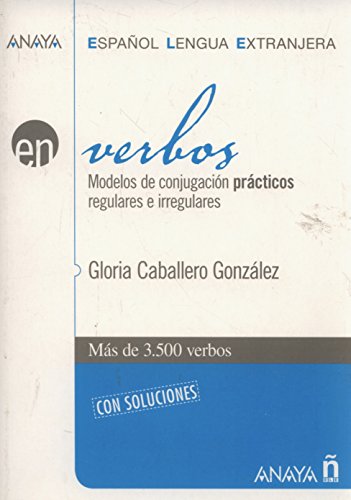 Verbos / Verbs: Modelos de conjugacion practicos regulares e irregulares / Practical Examples of Regular and Irregular Conjugation - CABALLERO GONZALEZ, GLORIA