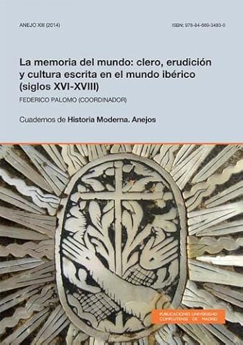 9788466934930: La memoria del mundo: clero, erudicin y cultura escrita en el mundo ibrico (siglos XVI-XVIII) (Cuadernos de Historia Moderna. Anejos)