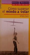 Es Facil Superar El Miedo a Volar / How To Conque the Fear of Flying (Espasa Practico) (Spanish Edition) (9788467001082) by Carr, Allen