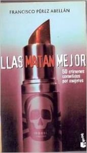 9788467014099: Ellas Matan Mejor (50 Crimenes Cometidos Por Mujeres) (Booket Logista)