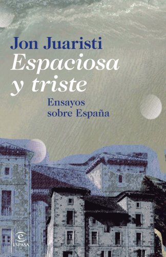 Imagen de archivo de Espaciosa y triste : ensayos sobre Espaa a la venta por Librera Prez Galds