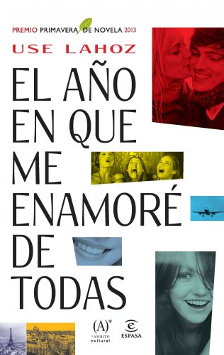 Beispielbild fr El Ao en Que Me Enamor de Todas: Premio Primavera de Novela 2013 zum Verkauf von Hamelyn
