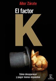 Immagine dell'editore per EL FACTOR K. Cmo desaparecer y pagar menos impuestos (Primera edicin, APENAS UNAS PAGINS CON SUBRAYADOS A LPIZ) venduto da Libros Angulo