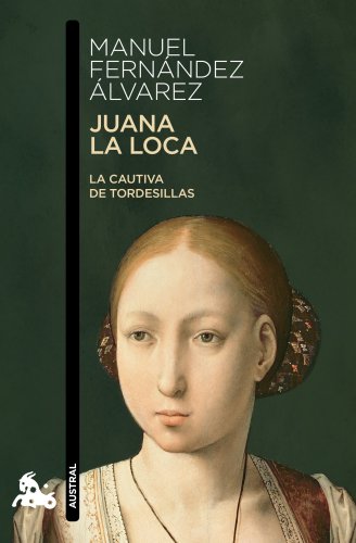 Imagen de archivo de Juana la Loca: La cautiva de Tordesillas a la venta por medimops