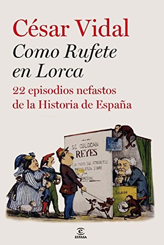 Como Rufete en Lorca. 22 episodios nefastos de la Historia de España.