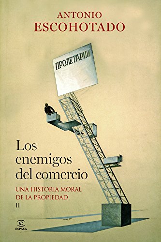 Enemigos del comercio, (Los) Una historia moral de la propiedad.