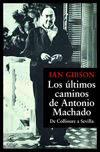 LOS ULTIMOS CAMINOS DE ANTONIO MACHADO -Language: spanish - Gibson, Ian