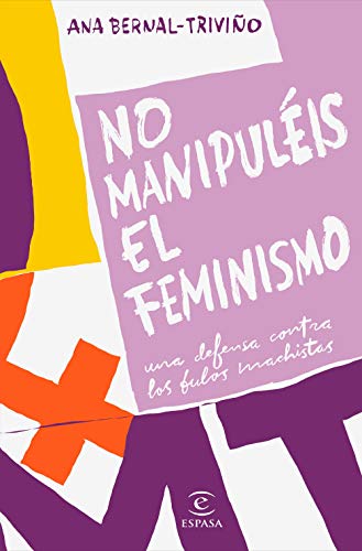 Imagen de archivo de NO MANIPULIS EL FEMINISMO. Una defensa contra los bulos machistas a la venta por KALAMO LIBROS, S.L.