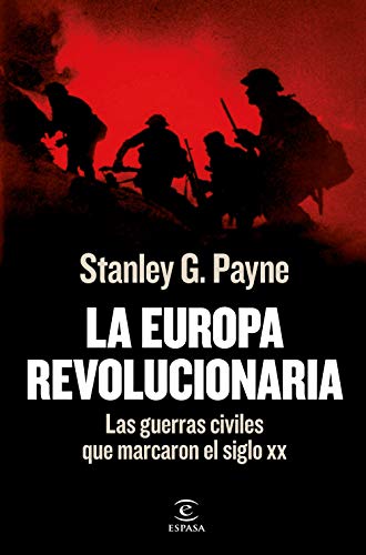 Imagen de archivo de LA EUROPA REVOLUCIONARIA. Las guerras civiles que marcaron el siglo XX a la venta por KALAMO LIBROS, S.L.