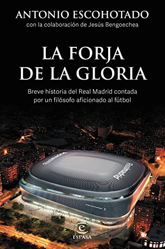 Beispielbild fr La forja de la gloria: Breve historia del Real Madrid contada por un filsofo aficionado al ftbol (NO FICCIN) zum Verkauf von medimops