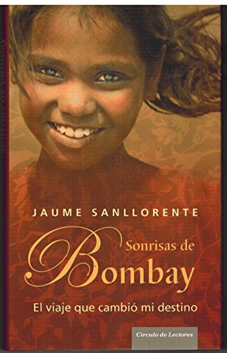 Sonrisas de Bombay. El viaje que cambió mi destino - Sanllorente, Jaume