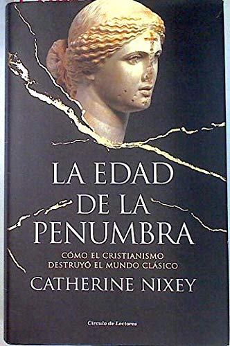 9788467272734: La Edad de la Penumbra Cmo el cristianismo destruyo el mundo clsico