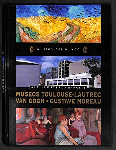 Stock image for MUSEOS TOULOUSE-LAUTREC, VAN GOGH-GUSTAVE MOREAU, ALBI.AMSTERDAM.PARS for sale by Librera Rola Libros