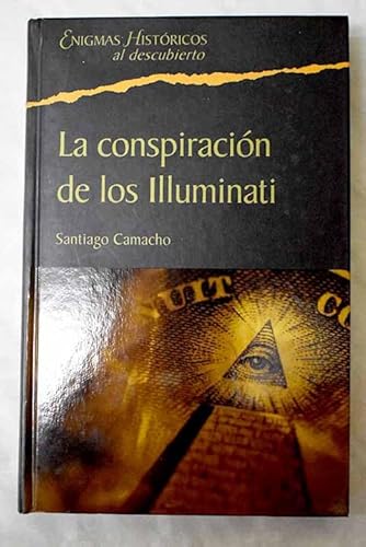 Imagen de archivo de La conspiracin de los Illuminati: todo sobre la sociedad secreta ms poderosa del mundo y su fuerza en Espaa a la venta por medimops