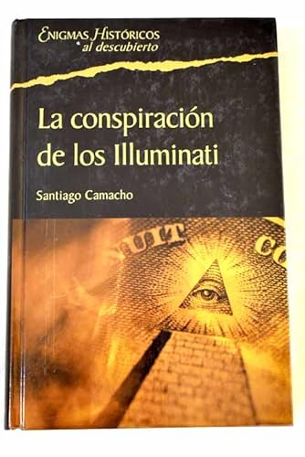 Stock image for La conspiracin de los Illuminati: todo sobre la sociedad secreta ms poderosa del mundo y su fuerza en Espaa for sale by medimops