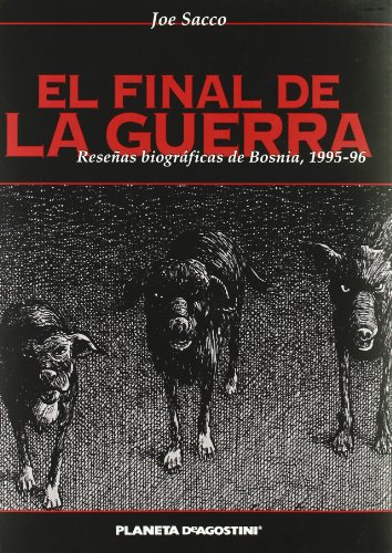 El final de la guerra ReseÃ±as biogrÃ¡ficas de Bosnia 1996-96 (Spanish Edition) (9788467425178) by Sacco, Joe